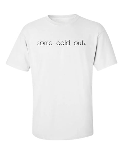 "Some Cold Out" T-shirt
