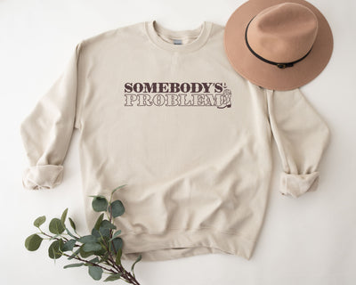 "Somebody's Problem" Unisex Crewneck Sweatshirt