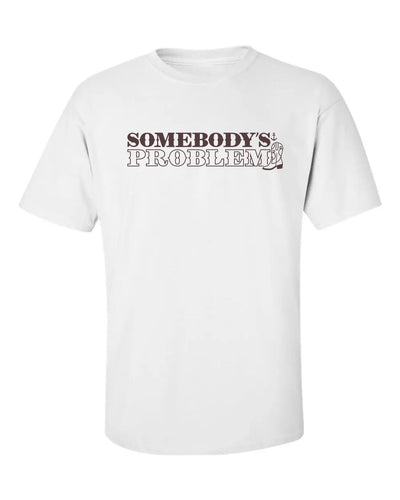 "Somebody's Problem" T-Shirt