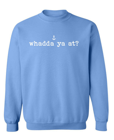 "Whadda Ya At?" Unisex Crewneck Sweatshirt