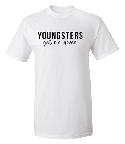 "Youngsters Got Me Drove" T-shirt